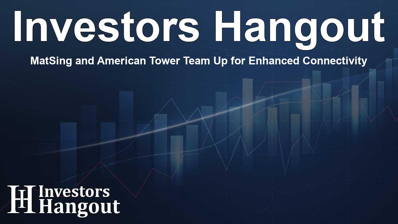 MatSing and American Tower Team Up for Enhanced Connectivity